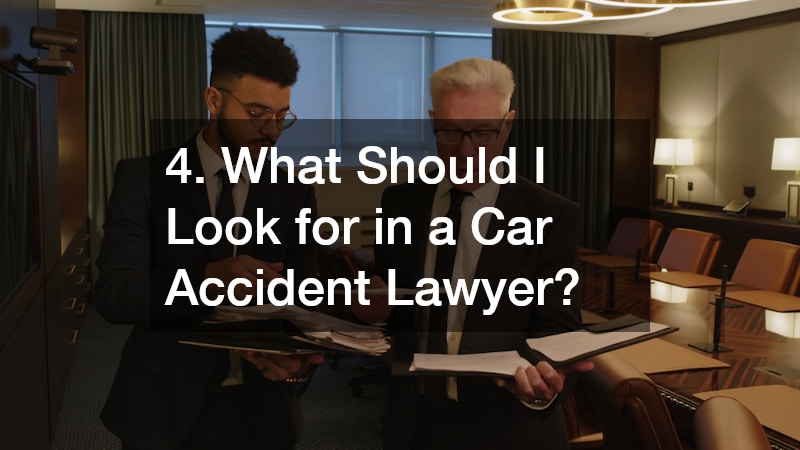 4. What Should I Look for in a Car Accident Lawyer?