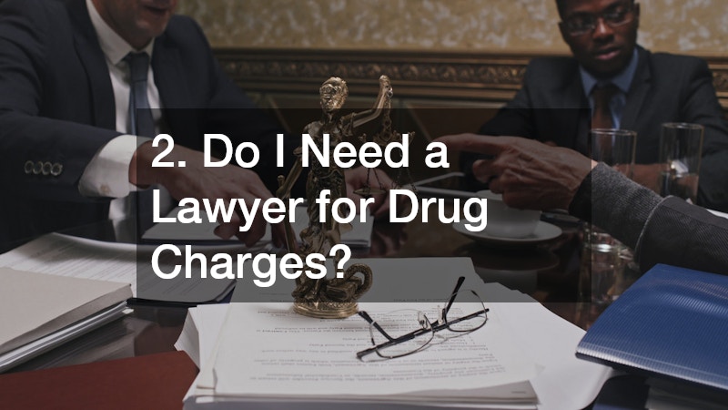 2. Do I Need a Lawyer for Drug Charges?
