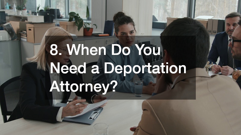 8. When Do You Need a Deportation Attorney?