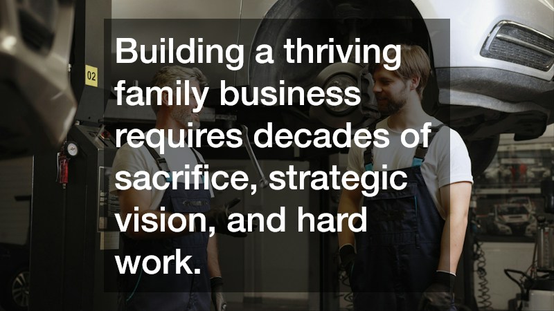 Building a thriving family business requires decades of sacrifice, strategic vision, and hard work. 