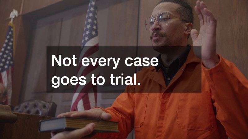Not every case goes to trial.