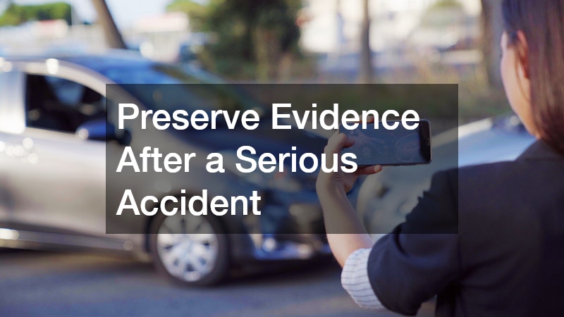Preserve Evidence After a Serious Accident