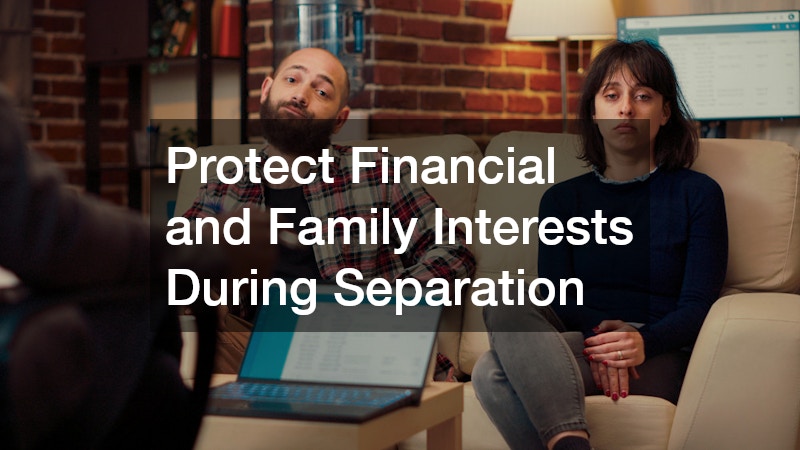 Protect Financial and Family Interests During Separation