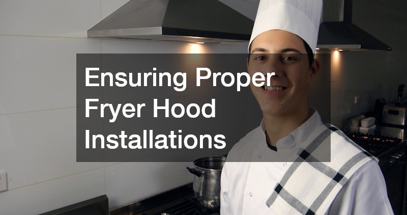 Ensuring Proper Fryer Hood Installations