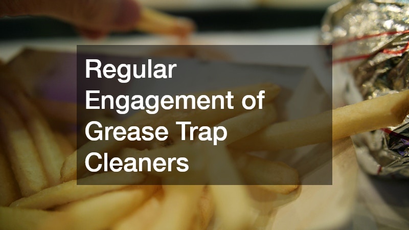 Regular Engagement of Grease Trap Cleaners