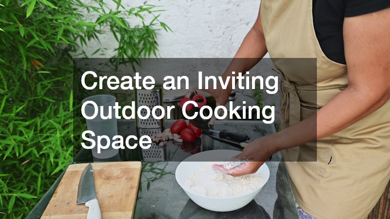 Create an Inviting Outdoor Cooking Space
