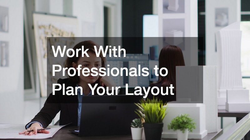Work With Professionals to Plan Your Layout
