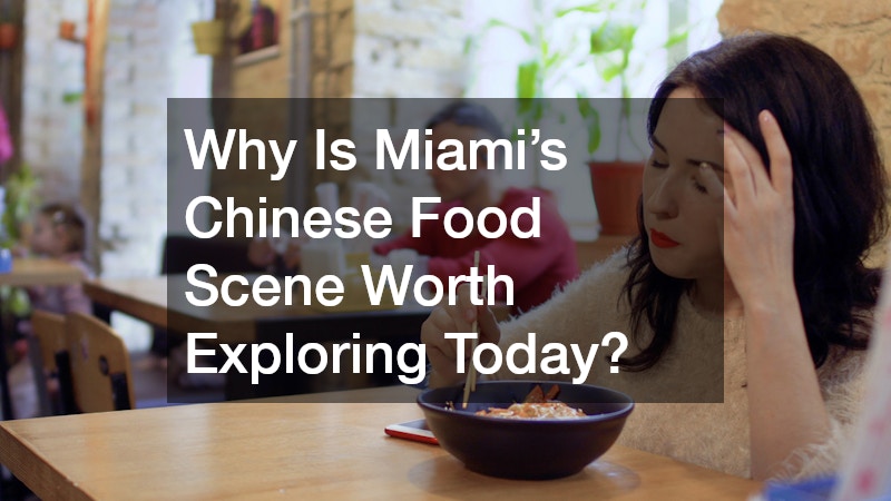 Why Is Miami’s Chinese Food Scene Worth Exploring Today?
