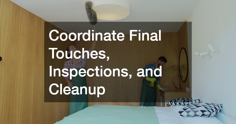 Coordinate Final Touches, Inspections, and Cleanup