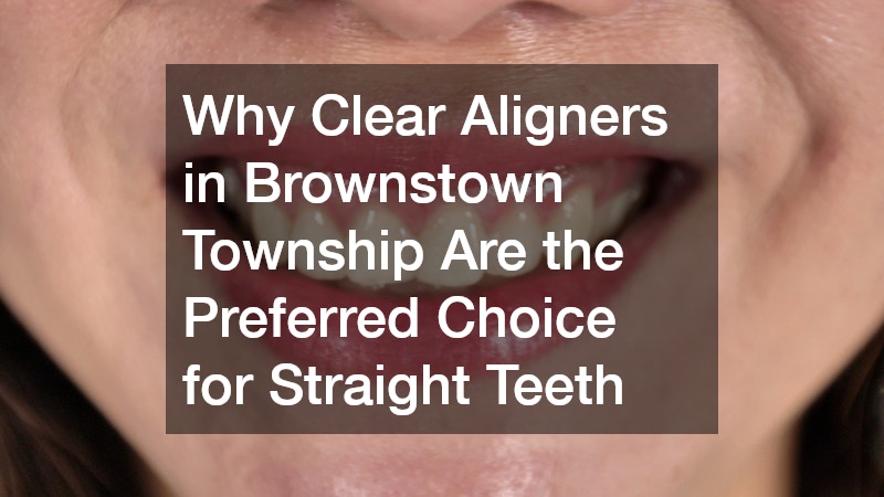 Why Clear Aligners in Brownstown Township Are the Preferred Choice for Straight Teeth