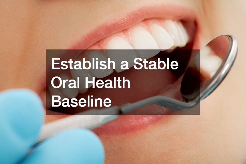 Establish a Stable Oral Health Baseline