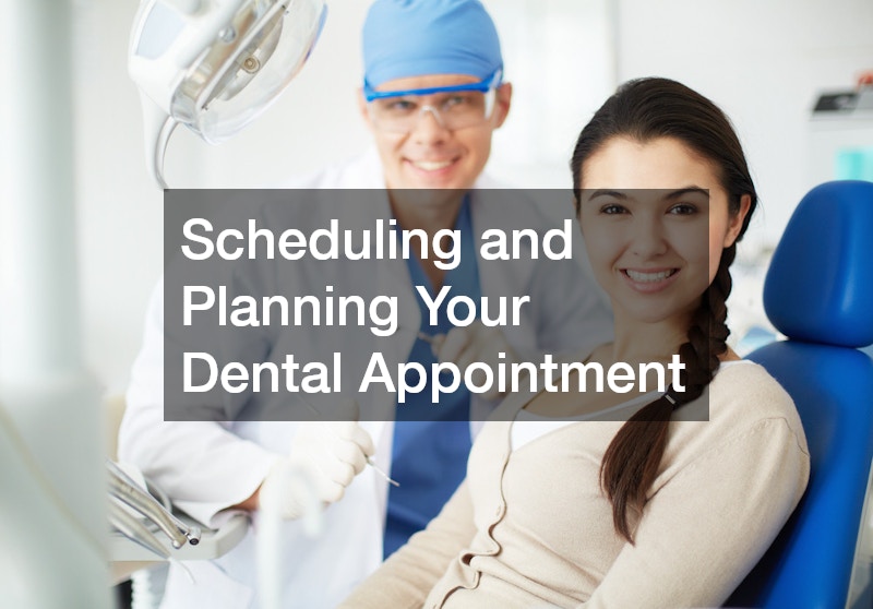 Scheduling and Planning Your Dental Appointment