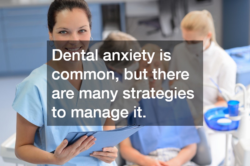Dental anxiety is common, but there are many strategies to manage it.