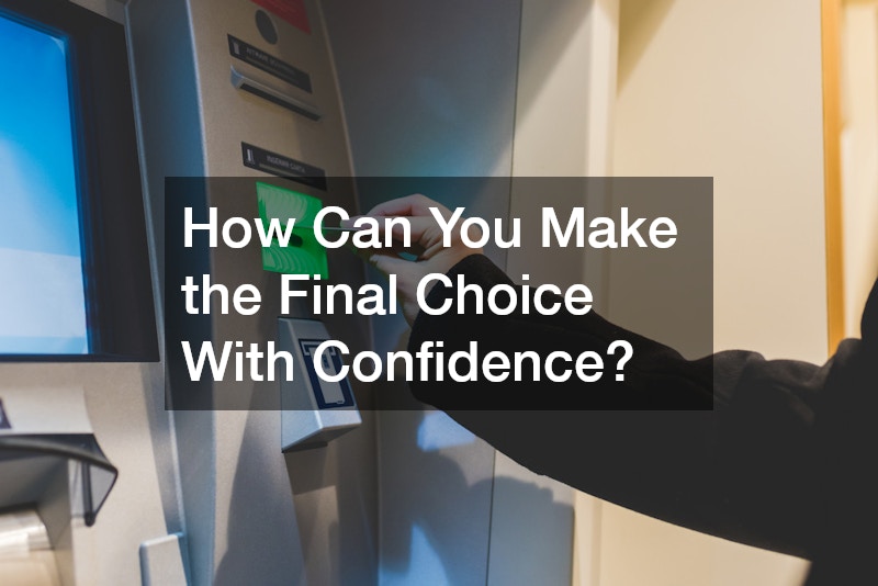 How Can You Make the Final Choice With Confidence?