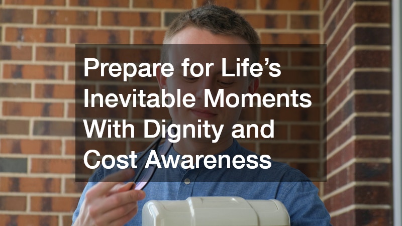 Prepare for Life’s Inevitable Moments With Dignity and Cost Awareness