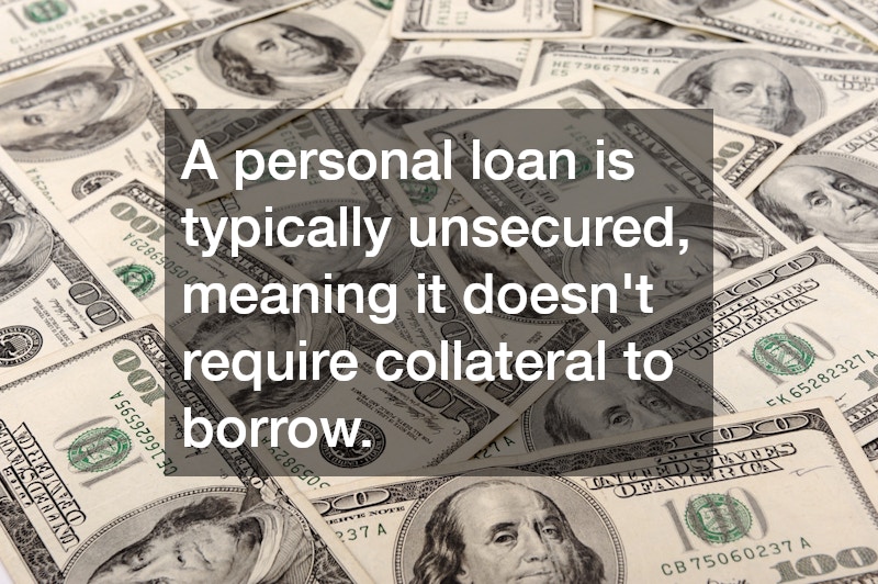 A personal loan is typically unsecured, meaning it doesn