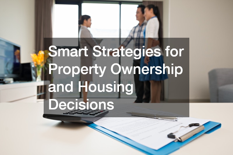 Smart Strategies for Property Ownership and Housing Decisions