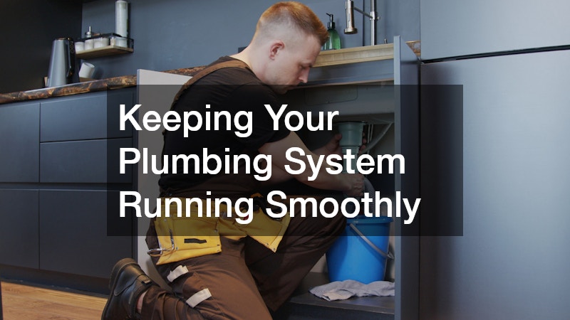 Keeping Your Plumbing System Running Smoothly