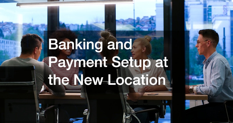 Banking and Payment Setup at the New Location