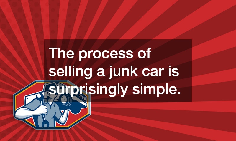 The process of selling a junk car is surprisingly simple.