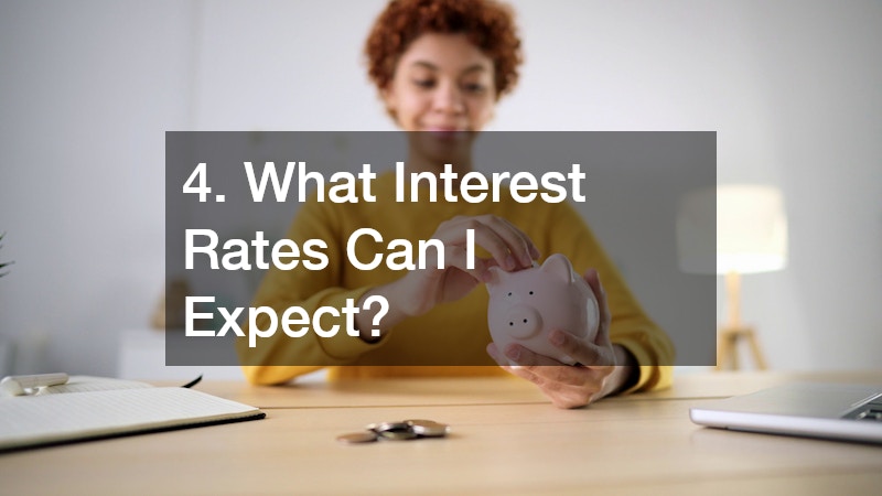 4. What Interest Rates Can I Expect?