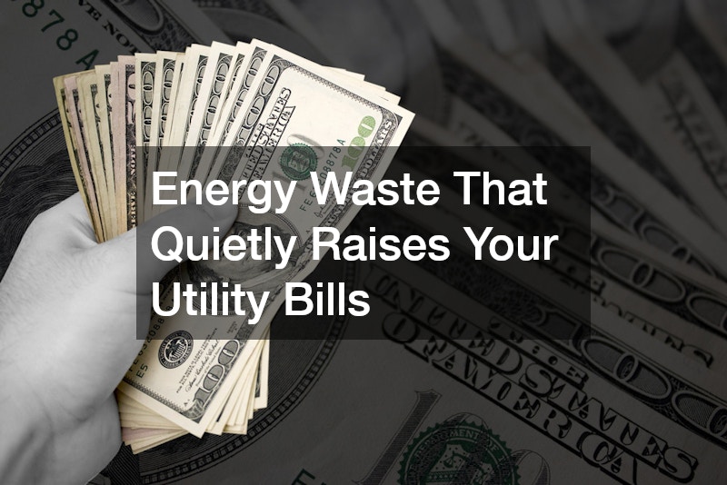 Energy Waste That Quietly Raises Your Utility Bills