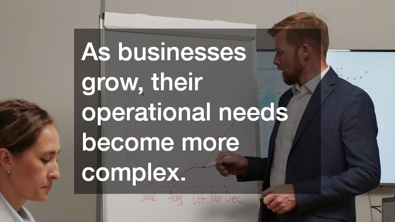 As businesses grow, their operational needs become more complex.