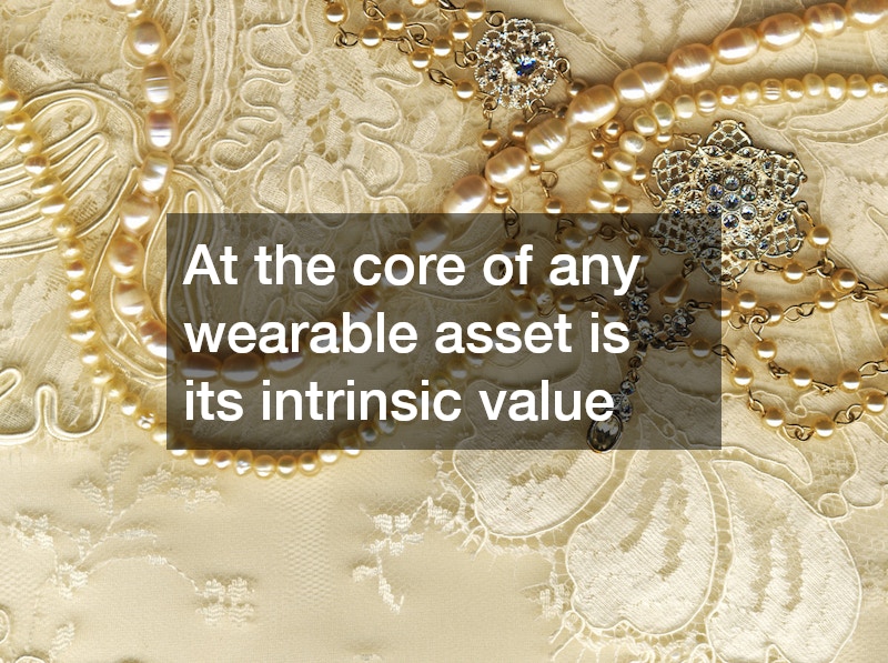 At the core of any wearable asset is its intrinsic value