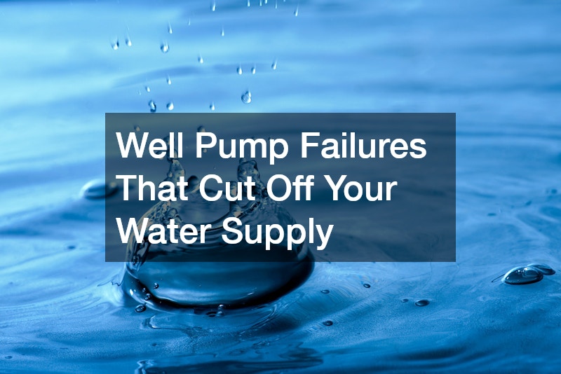Well Pump Failures That Cut Off Your Water Supply