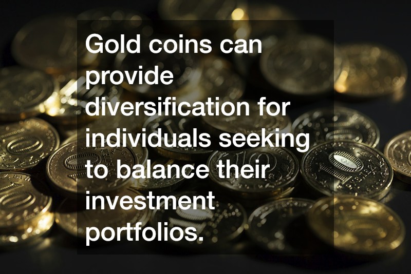Gold coins can provide diversification for individuals seeking to balance their investment portfolios.