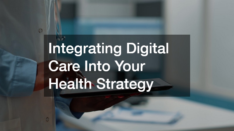 Integrating Digital Care Into Your Health Strategy