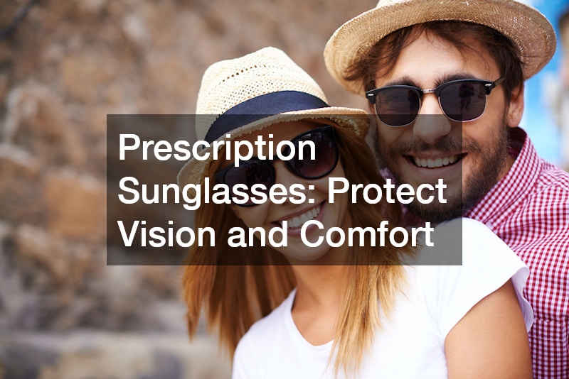 Prescription Sunglasses: Protect Vision and Comfort