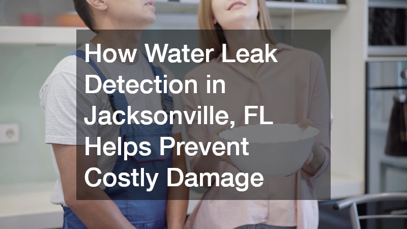 How Water Leak Detection in Jacksonville, FL Helps Prevent Costly Damage