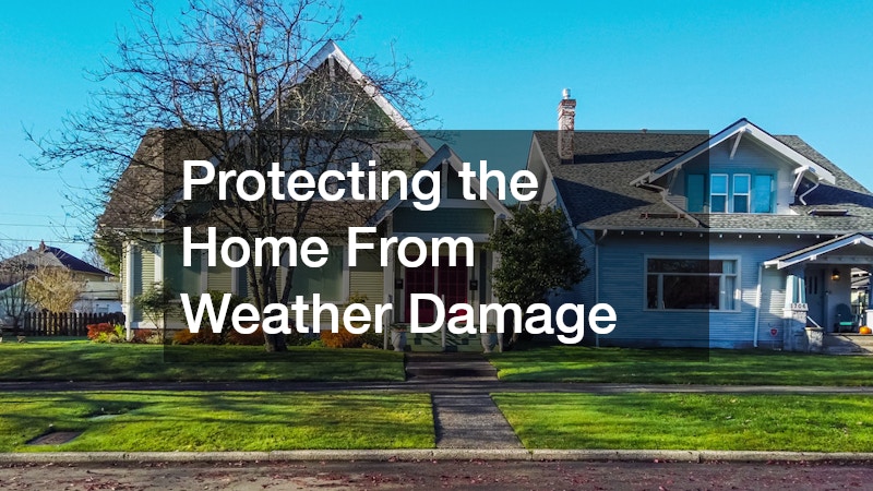 Protecting the Home From Weather Damage