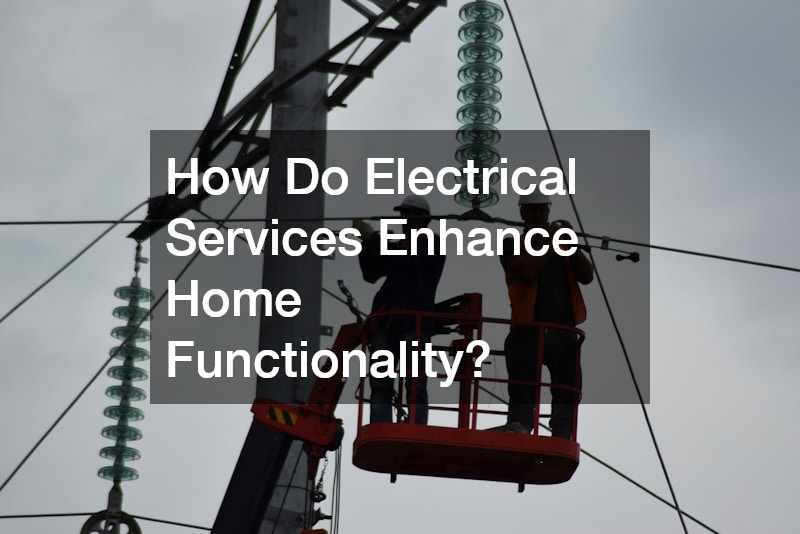 How Do Electrical Services Enhance Home Functionality?