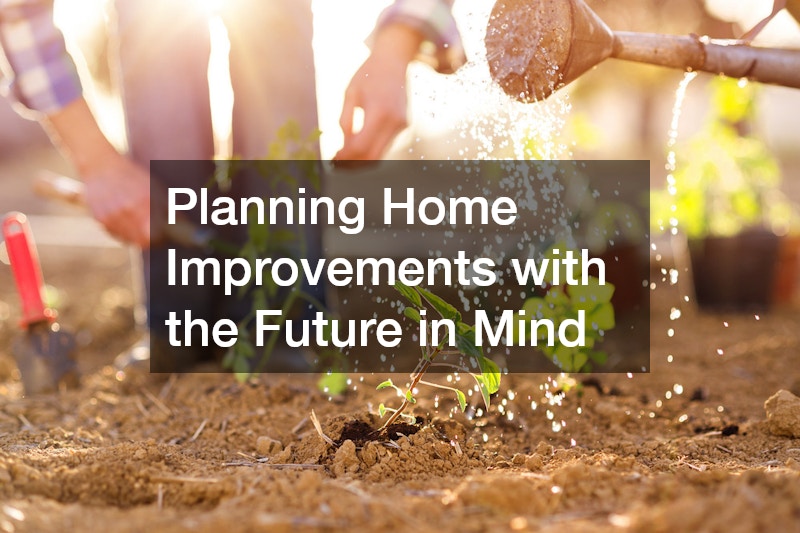 Planning Home Improvements with the Future in Mind