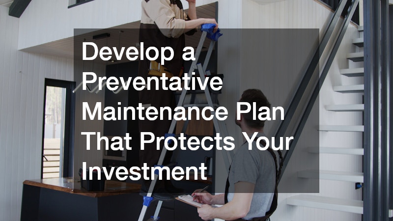Develop a Preventative Maintenance Plan That Protects Your Investment