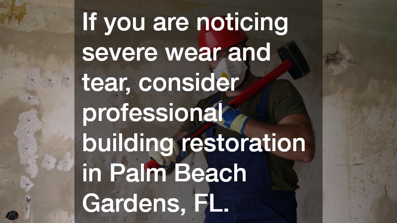 If you are noticing severe wear and tear, consider professional building restoration in Palm Beach Gardens, FL.