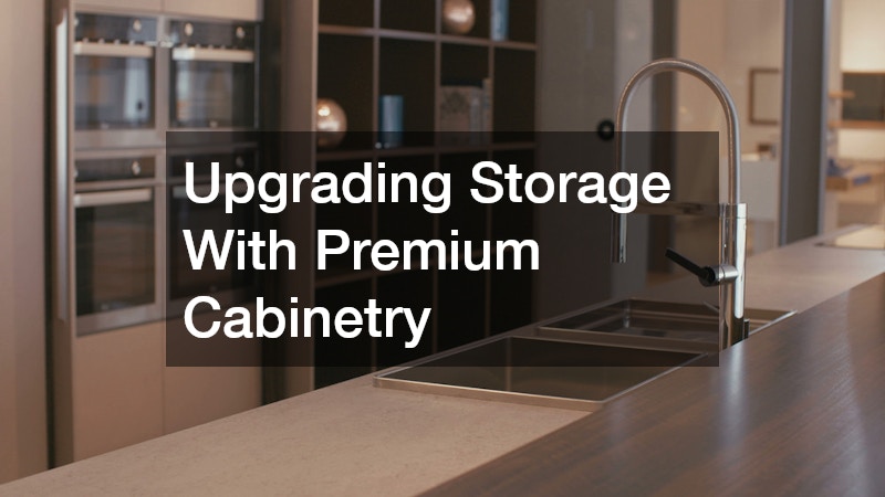 Upgrading Storage With Premium Cabinetry