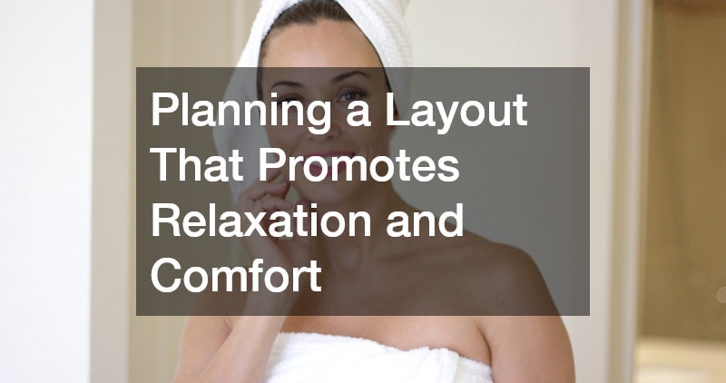 Planning a Layout That Promotes Relaxation and Comfort