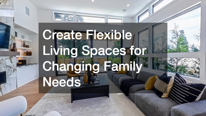 Create Flexible Living Spaces for Changing Family Needs