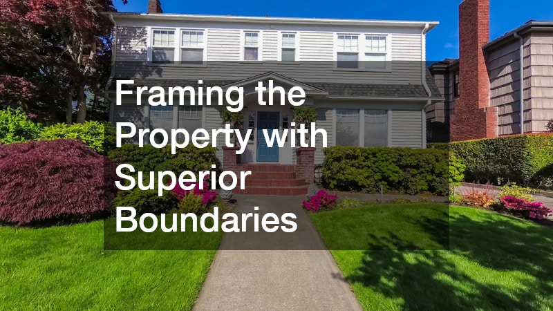 Framing the Property with Superior Boundaries