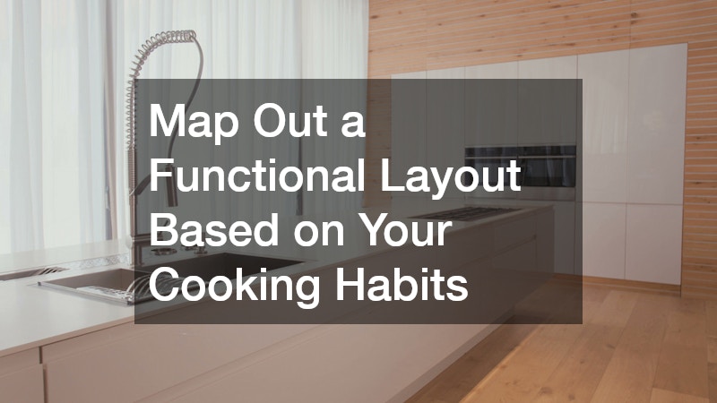 Map Out a Functional Layout Based on Your Cooking Habits