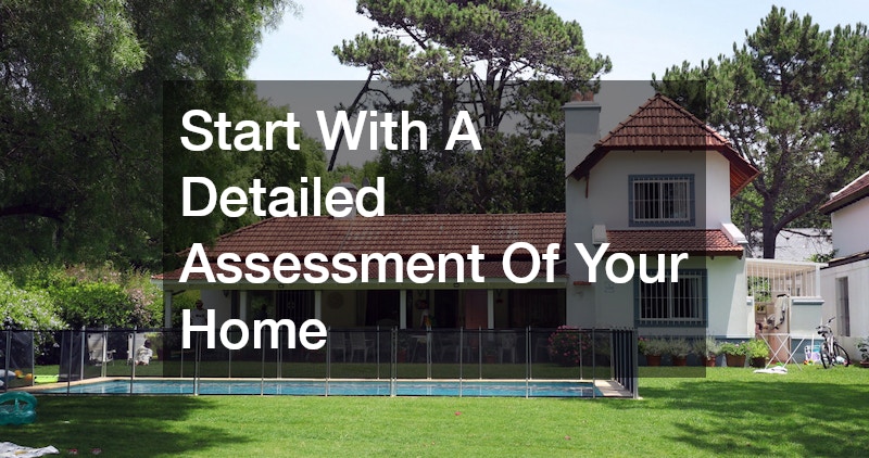 Start With A Detailed Assessment Of Your Home