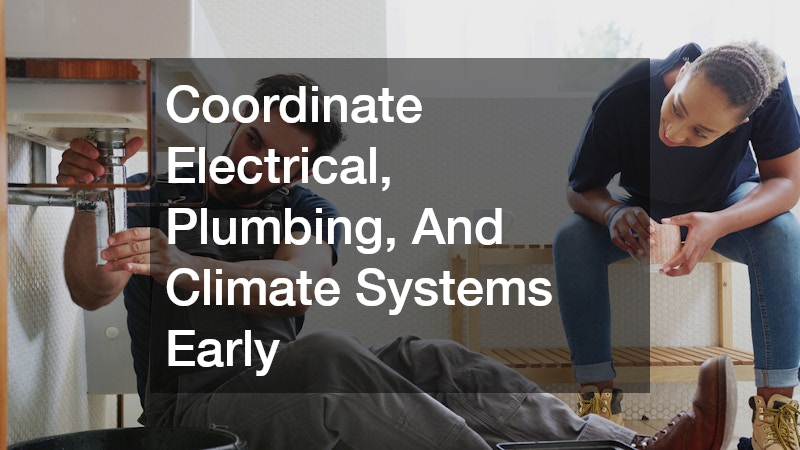 Coordinate Electrical, Plumbing, And Climate Systems Early