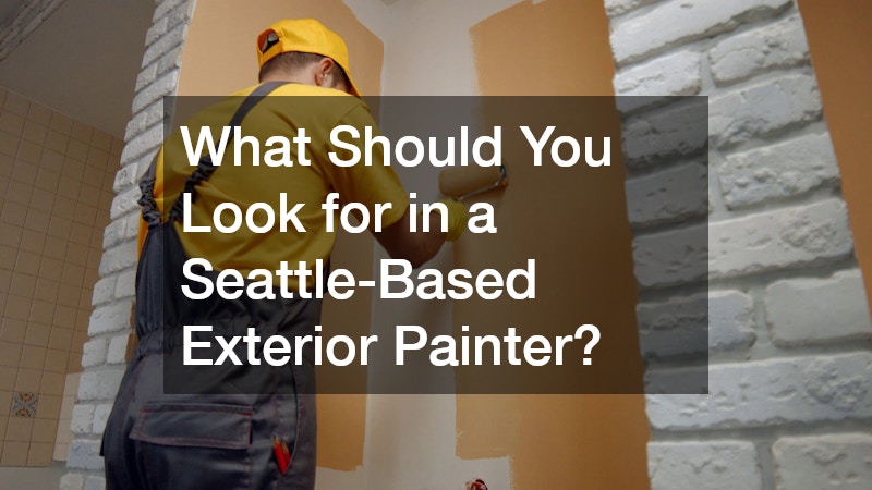What Should You Look for in a Seattle-Based Exterior Painter?