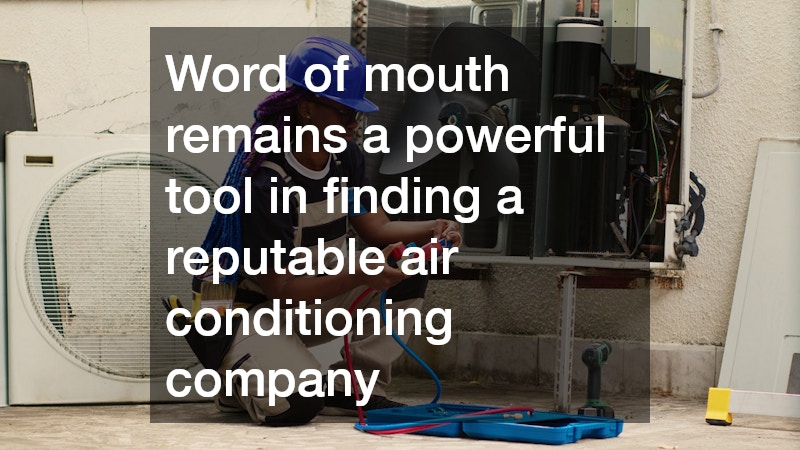 Word of mouth remains a powerful tool in finding a reputable air conditioning company
