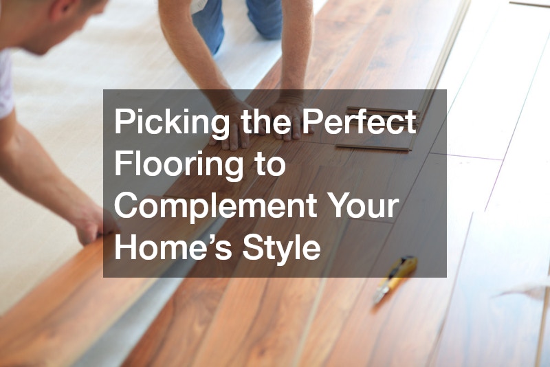 Picking the Perfect Flooring to Complement Your Home’s Style