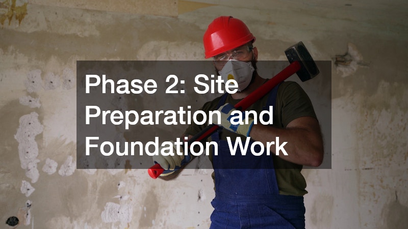 Phase 2: Site Preparation and Foundation Work