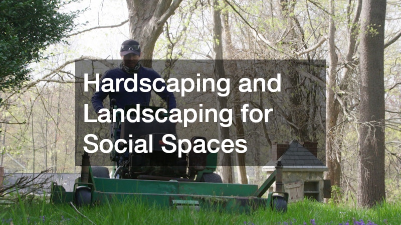 Hardscaping and Landscaping for Social Spaces
